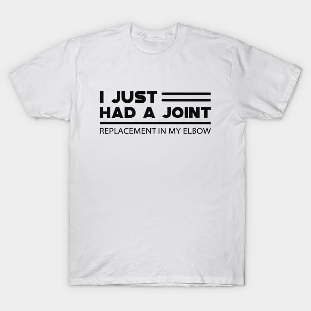 Elbow Replacement - I just had a joint replacement in my elbow T-Shirt by KC Happy Shop